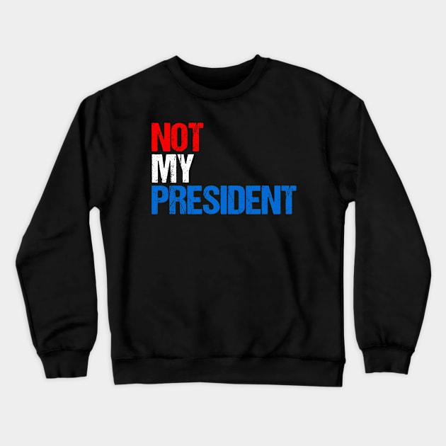 Not My President Crewneck Sweatshirt by Flippin' Sweet Gear